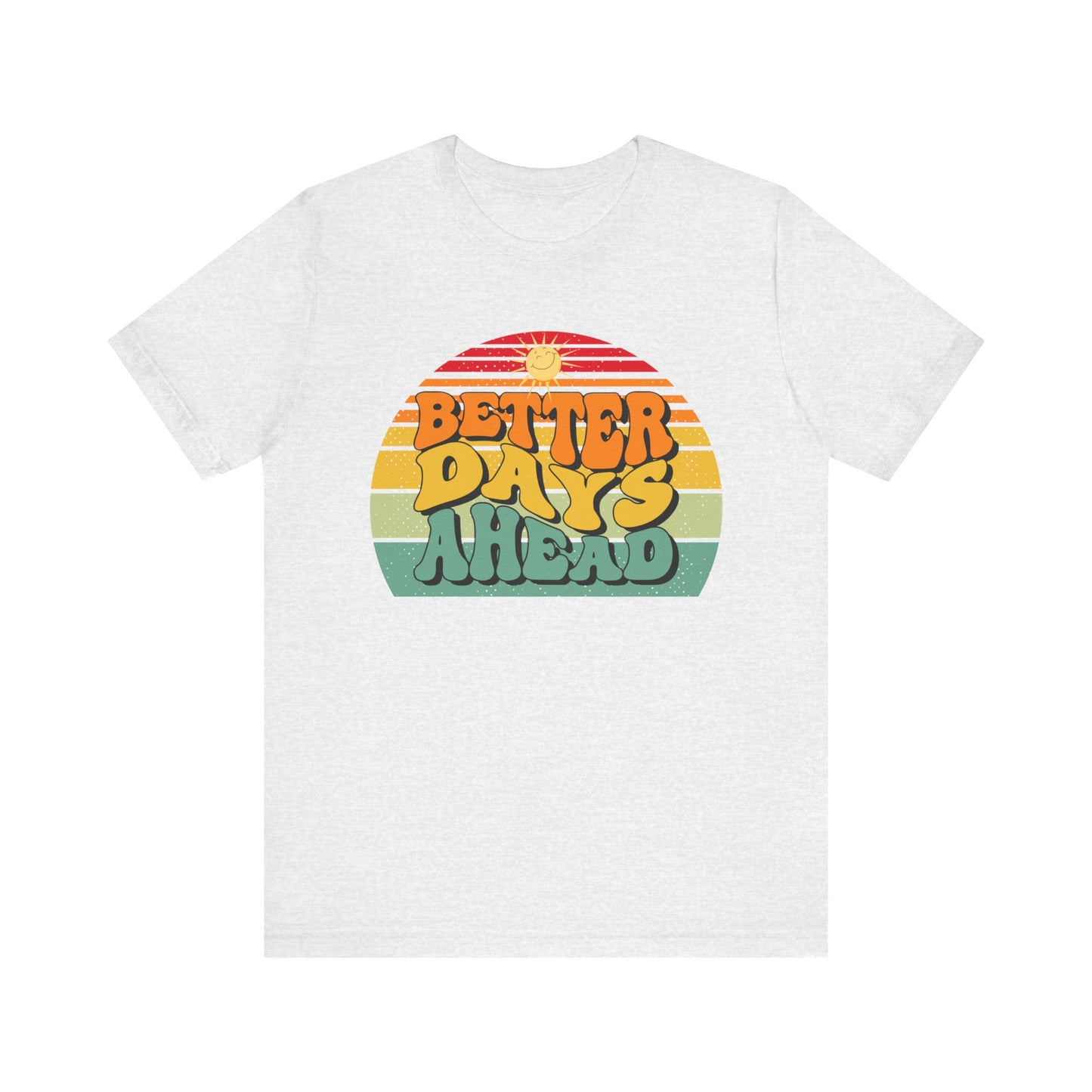Unisex Jersey Short Sleeve Tee - Better Days Ahead