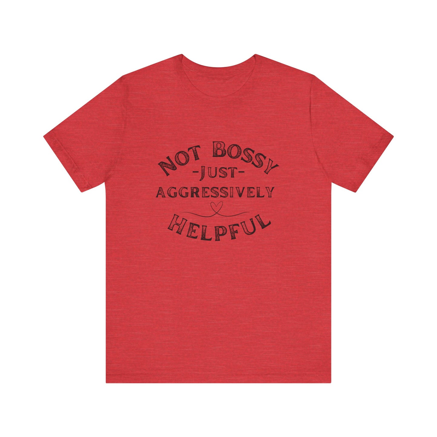 Unisex Jersey Short Sleeve Tee Not Bossy Just Aggressively Helpful