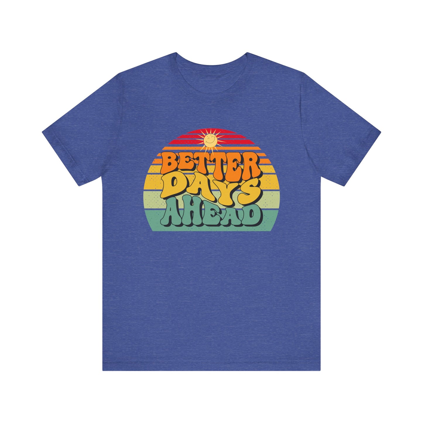Unisex Jersey Short Sleeve Tee - Better Days Ahead