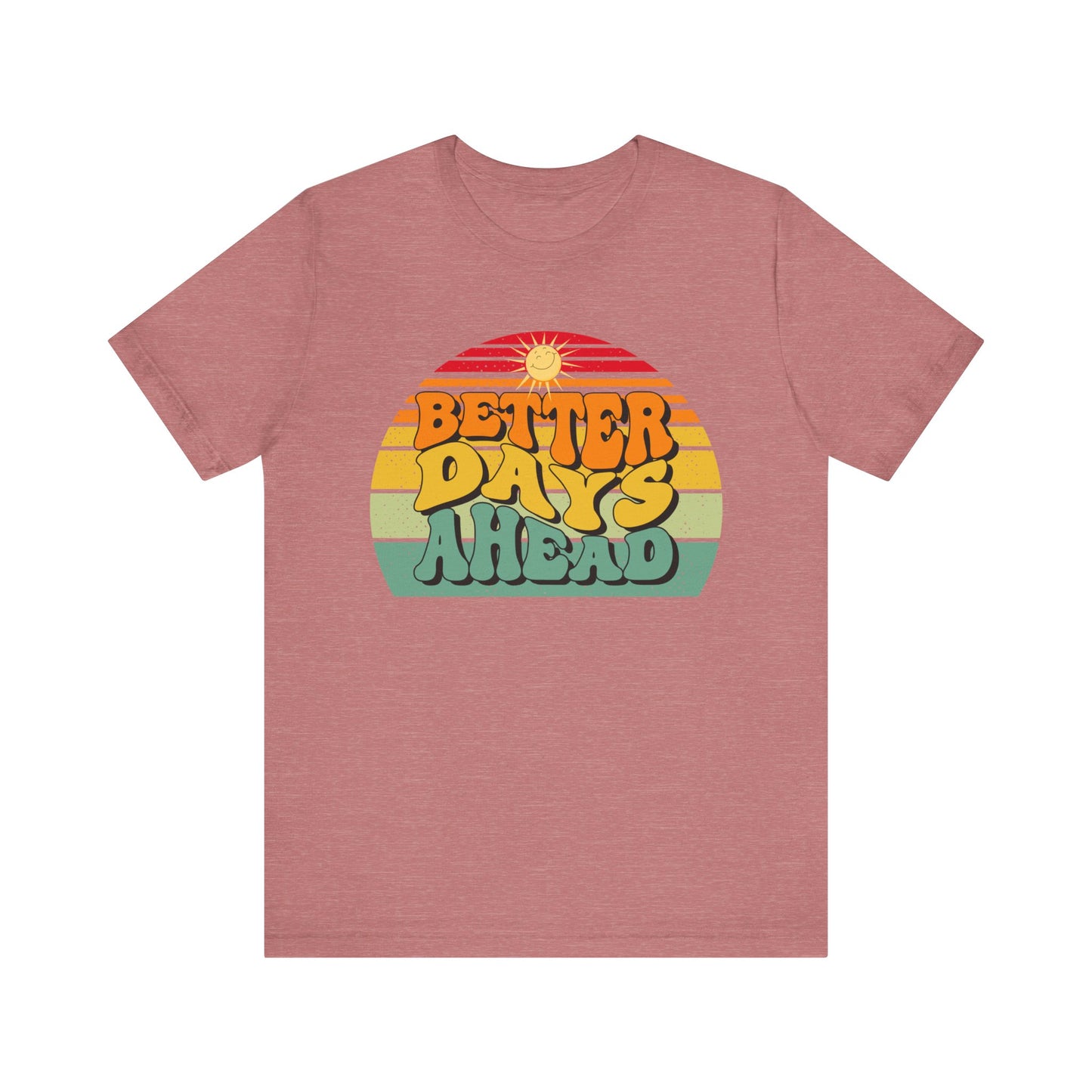 Unisex Jersey Short Sleeve Tee - Better Days Ahead