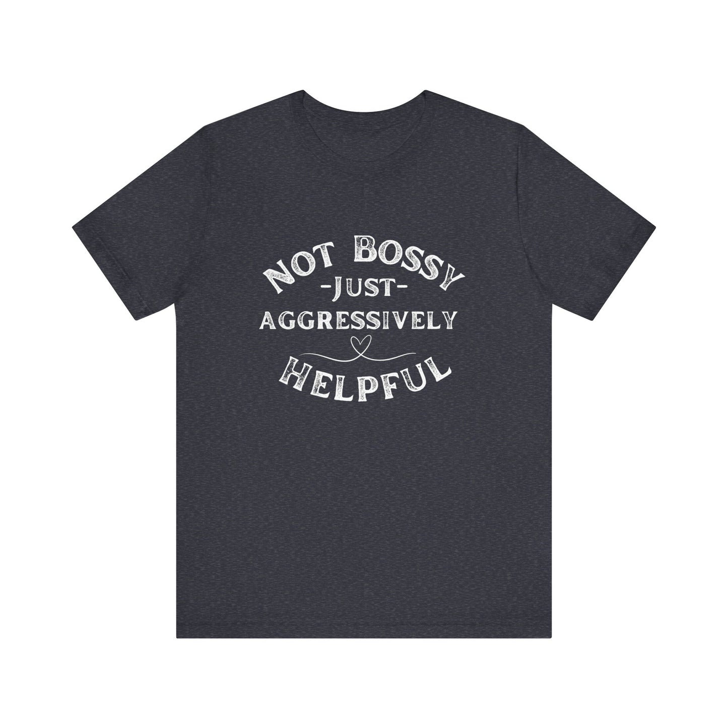 Unisex Jersey Short Sleeve Tee Not Bossy Just Aggressively Helpful