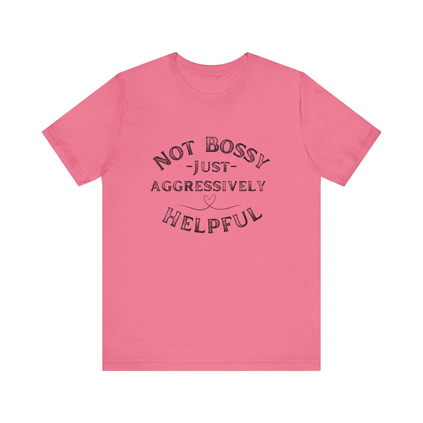 Unisex Jersey Short Sleeve Tee Not Bossy Just Aggressively Helpful