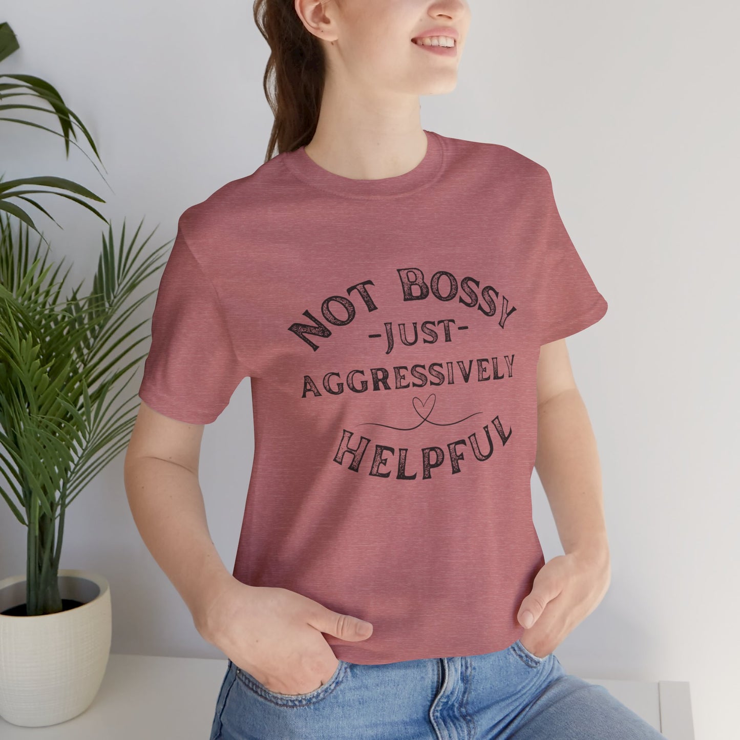 Unisex Jersey Short Sleeve Tee Not Bossy Just Aggressively Helpful