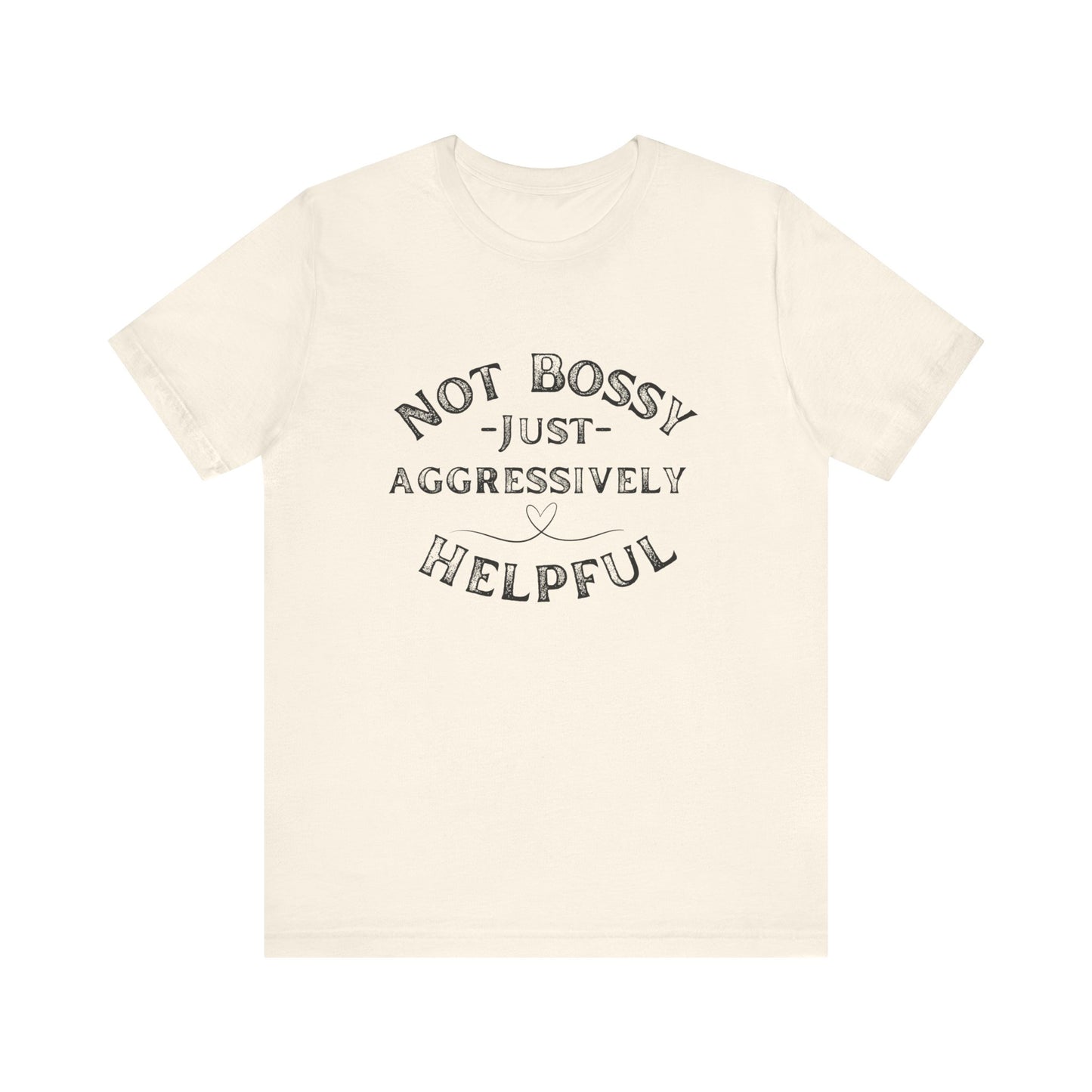 Unisex Jersey Short Sleeve Tee Not Bossy Just Aggressively Helpful