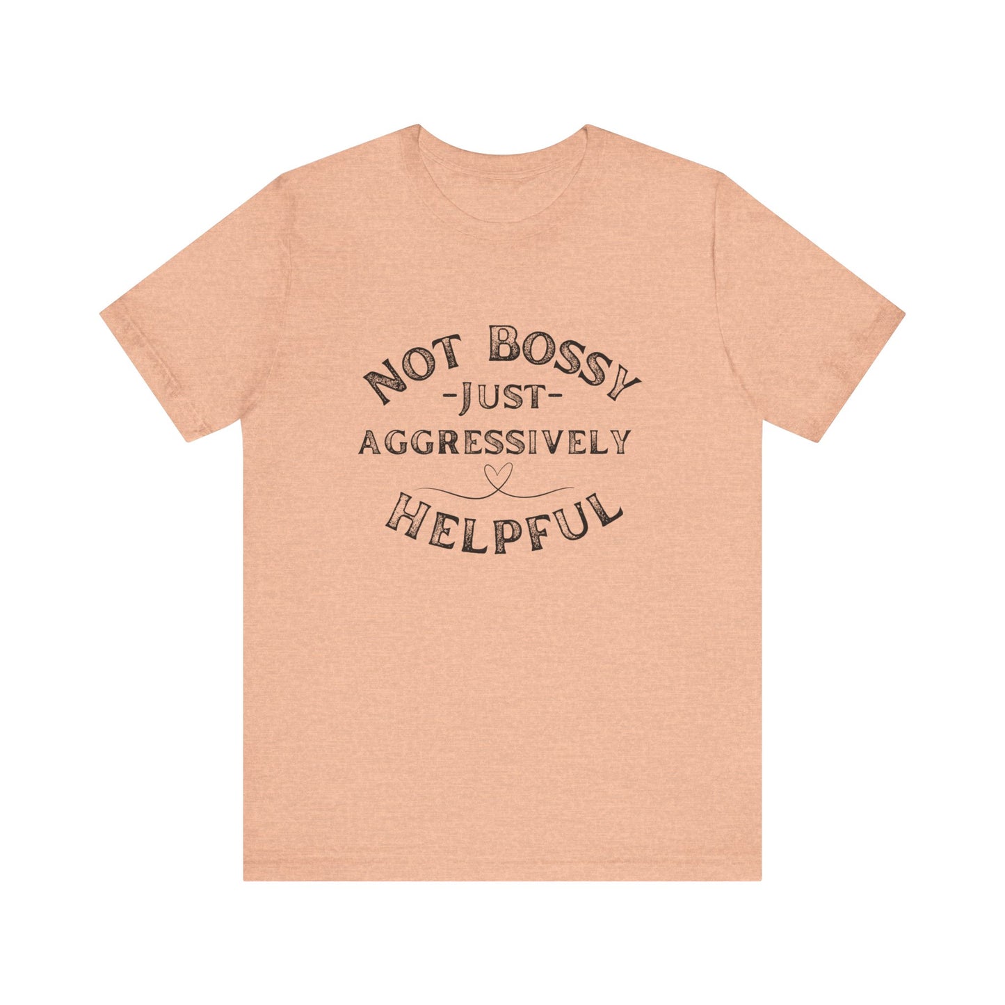 Unisex Jersey Short Sleeve Tee Not Bossy Just Aggressively Helpful