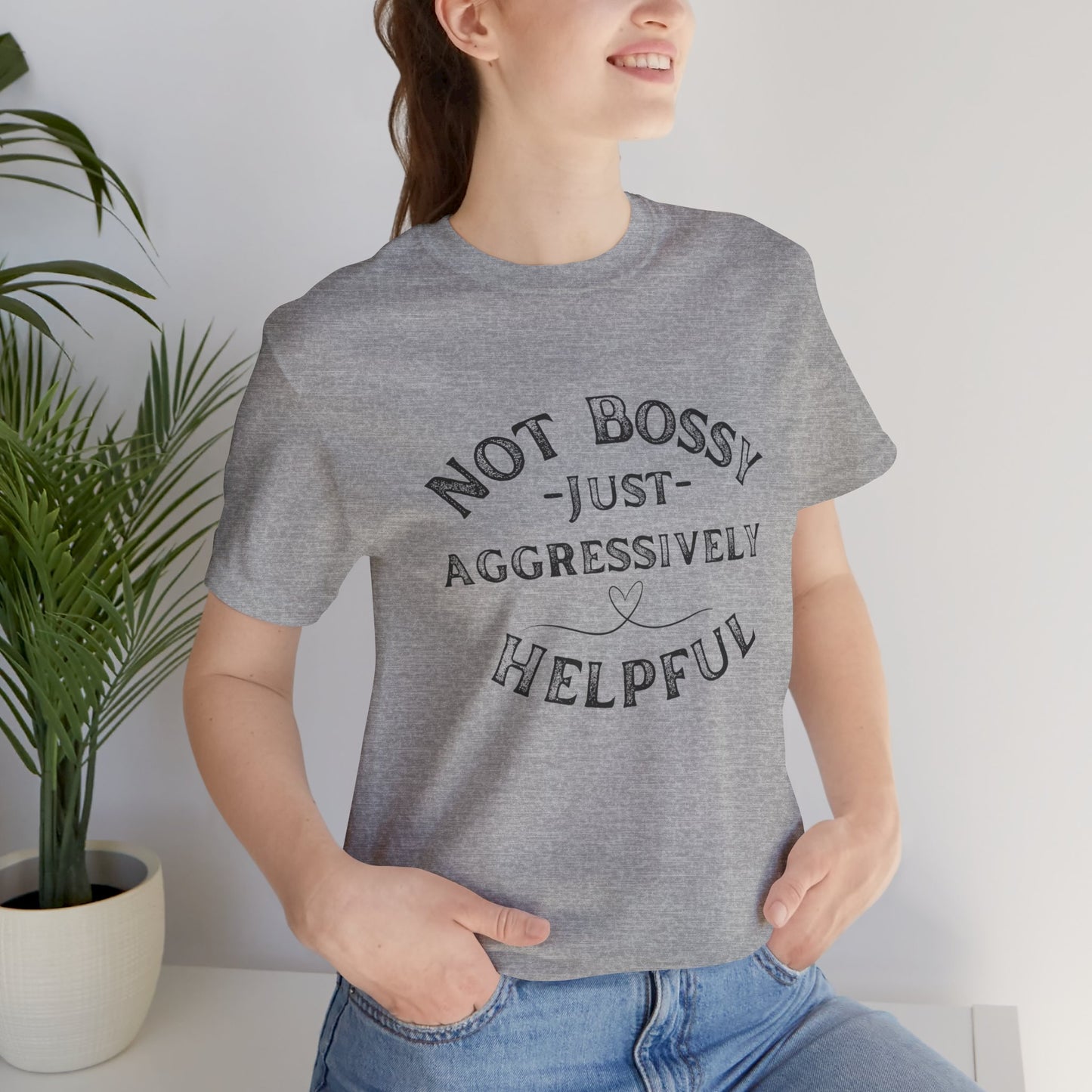 Unisex Jersey Short Sleeve Tee Not Bossy Just Aggressively Helpful
