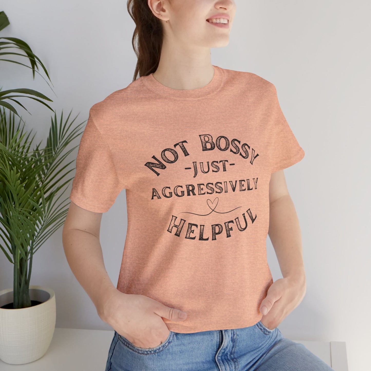 Unisex Jersey Short Sleeve Tee Not Bossy Just Aggressively Helpful