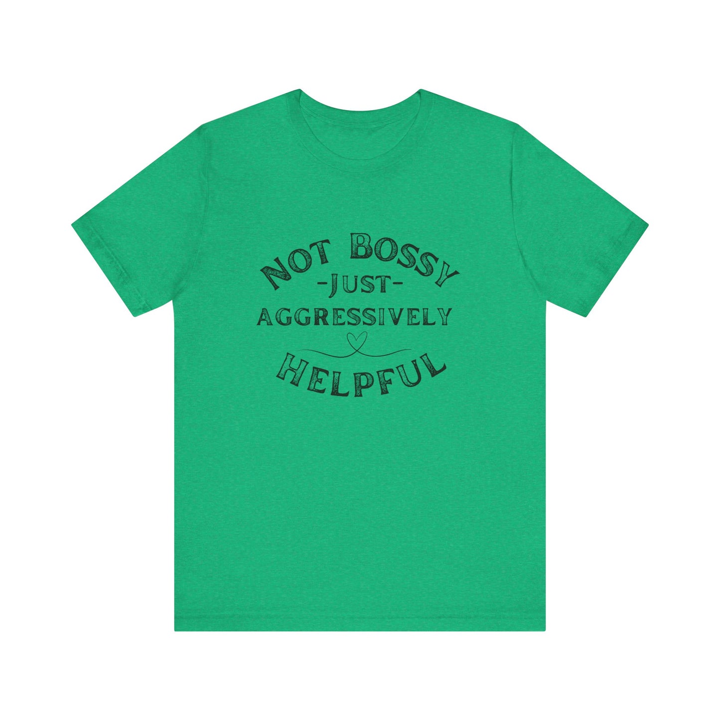 Unisex Jersey Short Sleeve Tee Not Bossy Just Aggressively Helpful