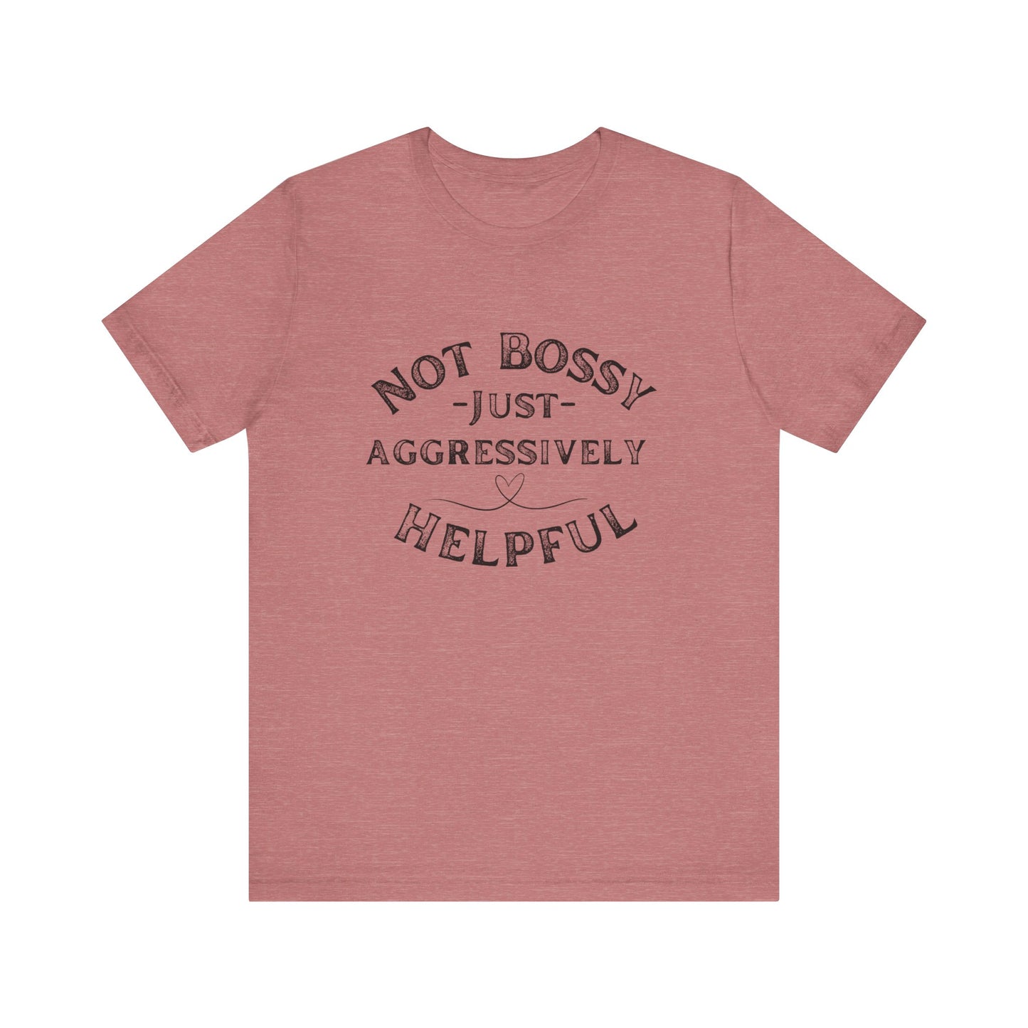 Unisex Jersey Short Sleeve Tee Not Bossy Just Aggressively Helpful