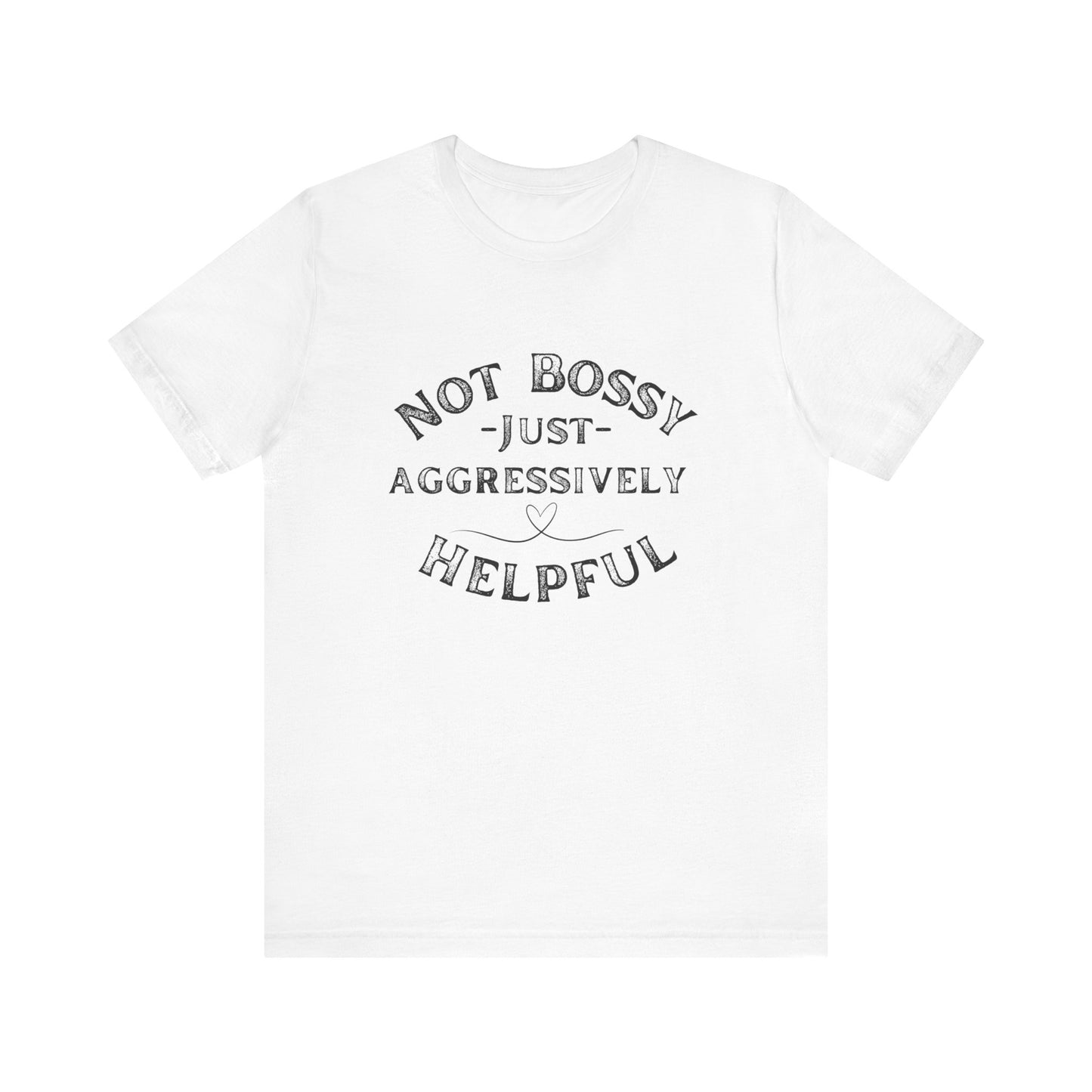 Unisex Jersey Short Sleeve Tee Not Bossy Just Aggressively Helpful