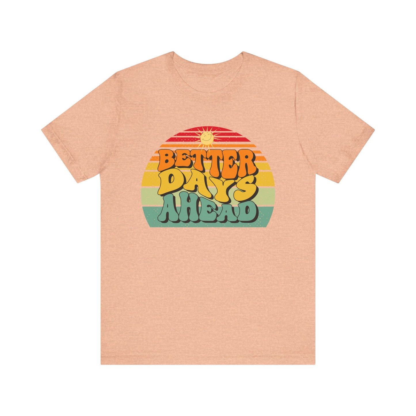 Unisex Jersey Short Sleeve Tee - Better Days Ahead
