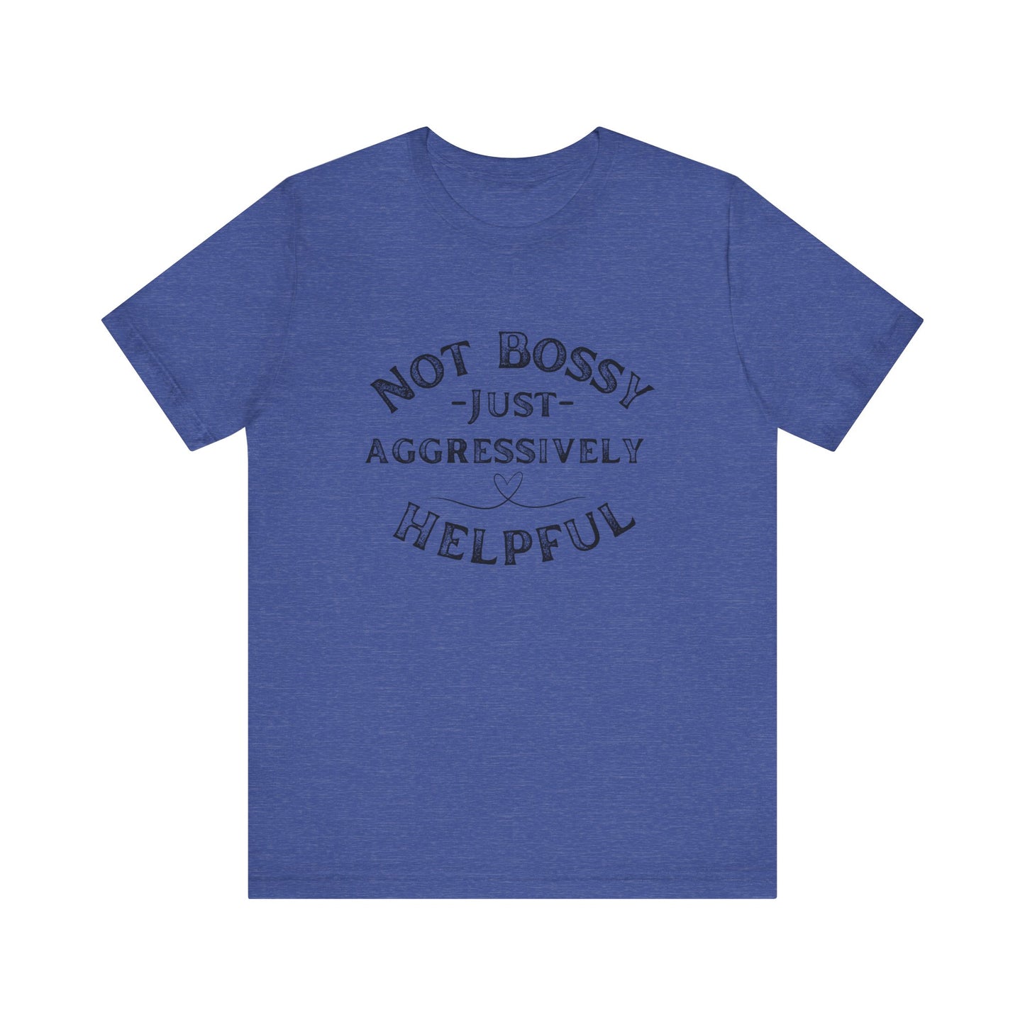 Unisex Jersey Short Sleeve Tee Not Bossy Just Aggressively Helpful